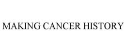 MAKING CANCER HISTORY