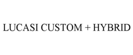 LUCASI CUSTOM + HYBRID