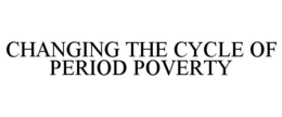 CHANGING THE CYCLE OF PERIOD POVERTY