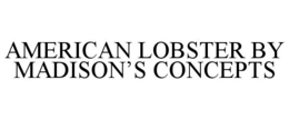 AMERICAN LOBSTER BY MADISON'S CONCEPTS