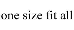 ONE SIZE FIT ALL