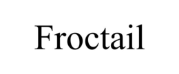 FROCTAIL