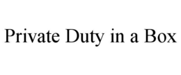 PRIVATE DUTY IN A BOX