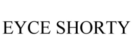 EYCE SHORTY