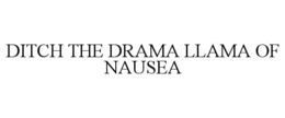 DITCH THE DRAMA LLAMA OF NAUSEA