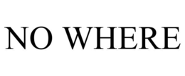 NO WHERE