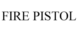 FIRE PISTOL