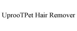 UPROOTPET HAIR REMOVER