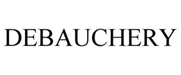 DEBAUCHERY