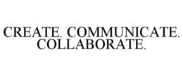 CREATE. COMMUNICATE. COLLABORATE.