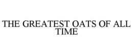 THE GREATEST OATS OF ALL TIME