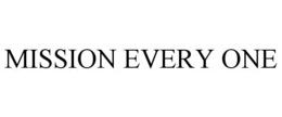 MISSION EVERY ONE