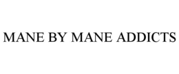 MANE BY MANE ADDICTS