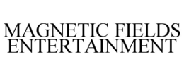 MAGNETIC FIELDS ENTERTAINMENT