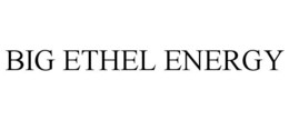 BIG ETHEL ENERGY