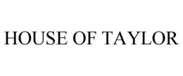 HOUSE OF TAYLOR
