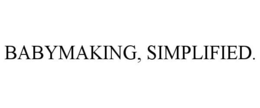 BABYMAKING, SIMPLIFIED.