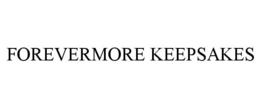 FOREVERMORE KEEPSAKES