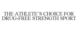 THE ATHLETE'S CHOICE FOR DRUG-FREE STRENGTH SPORT