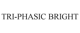 TRI-PHASIC BRIGHT
