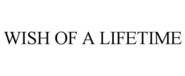 WISH OF A LIFETIME