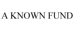 A KNOWN FUND