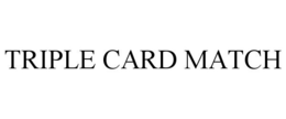 TRIPLE CARD MATCH