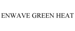 ENWAVE GREEN HEAT