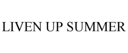 LIVEN UP SUMMER
