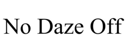 NO DAZE OFF