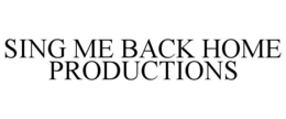 SING ME BACK HOME PRODUCTIONS