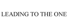 LEADING TO THE ONE
