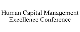 HUMAN CAPITAL MANAGEMENT EXCELLENCE CONFERENCE