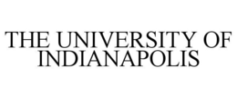THE UNIVERSITY OF INDIANAPOLIS