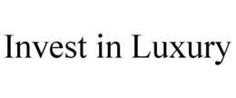 INVEST IN LUXURY