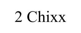2 CHIXX