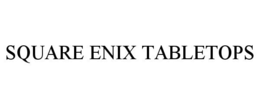 SQUARE ENIX TABLETOPS