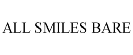 ALL SMILES BARE