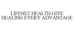 LIFENET HEALTH GIVE HEALING EVERY ADVANTAGE