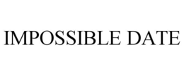 IMPOSSIBLE DATE