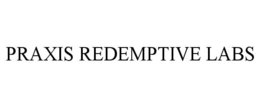 PRAXIS REDEMPTIVE LABS