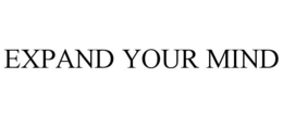 EXPAND YOUR MIND