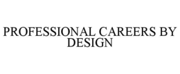 PROFESSIONAL CAREERS BY DESIGN
