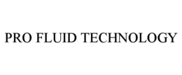 PRO FLUID TECHNOLOGY