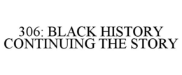 306: BLACK HISTORY CONTINUING THE STORY