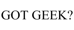 GOT GEEK?