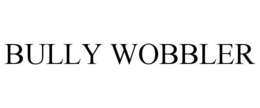 BULLY WOBBLER