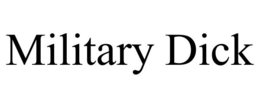 MILITARY DICK