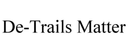 DE-TRAILS MATTER