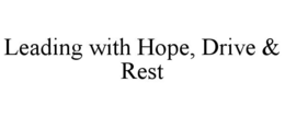 LEADING WITH HOPE, DRIVE & REST